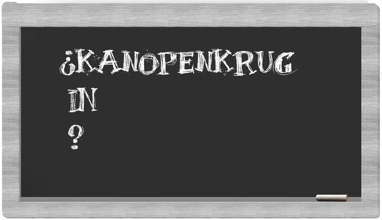 ¿Kanopenkrug en sílabas?
