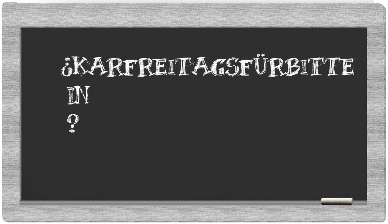 ¿Karfreitagsfürbitte en sílabas?
