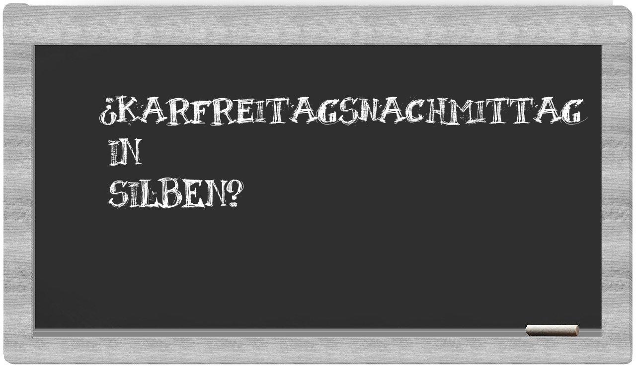 Karfreitagsnachmittag in syllables