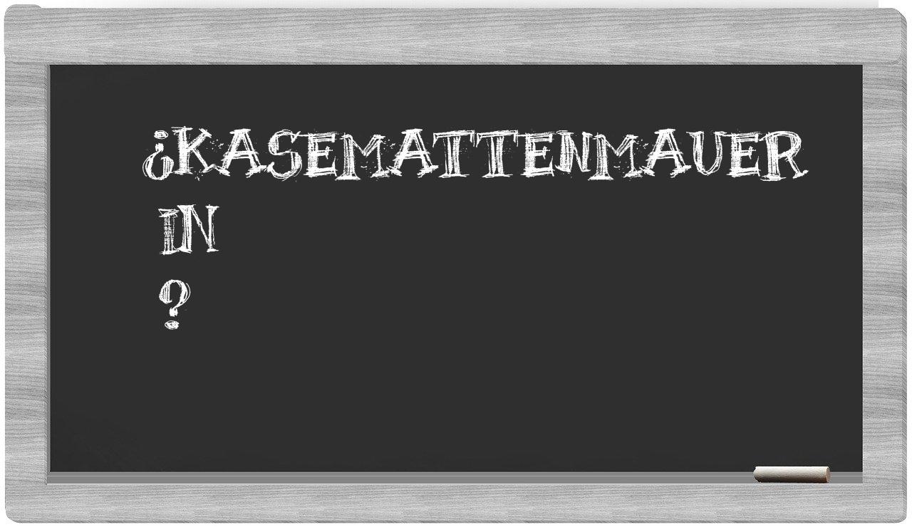 ¿Kasemattenmauer en sílabas?