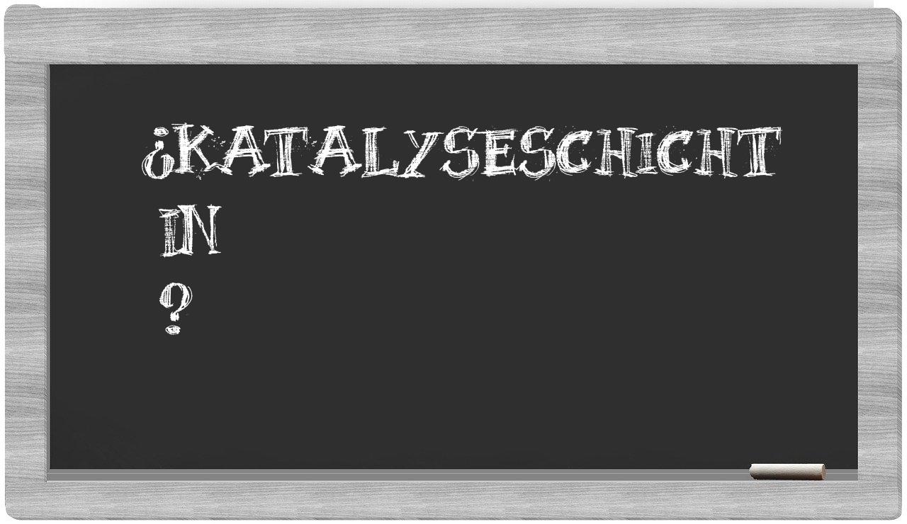 ¿Katalyseschicht en sílabas?