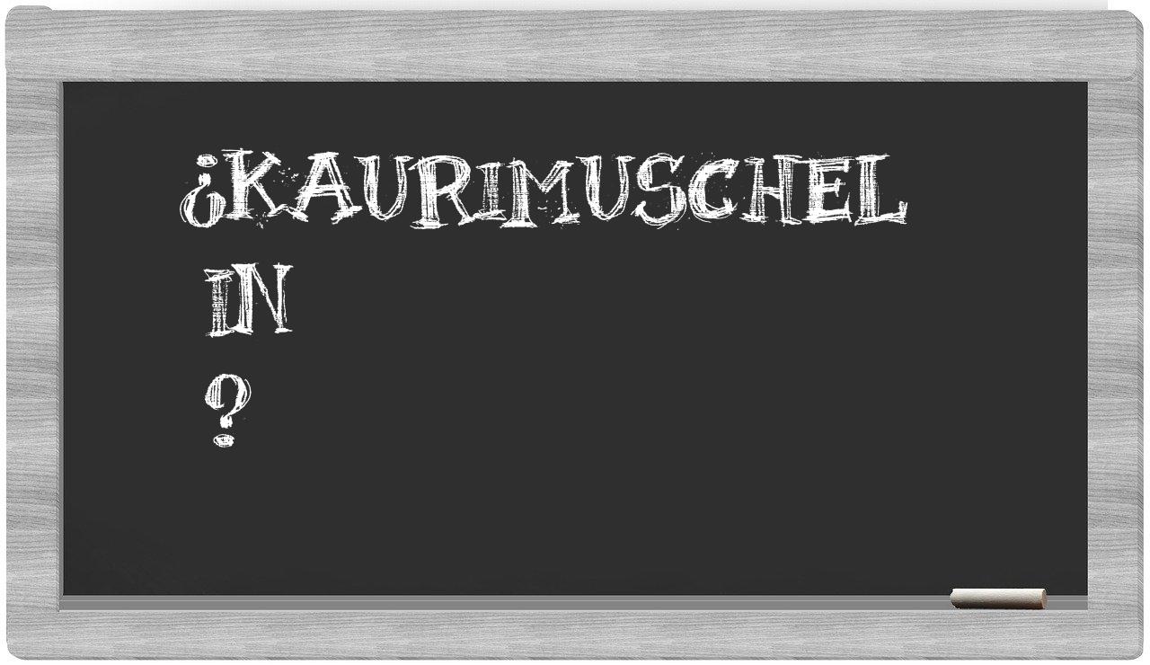 ¿Kaurimuschel en sílabas?