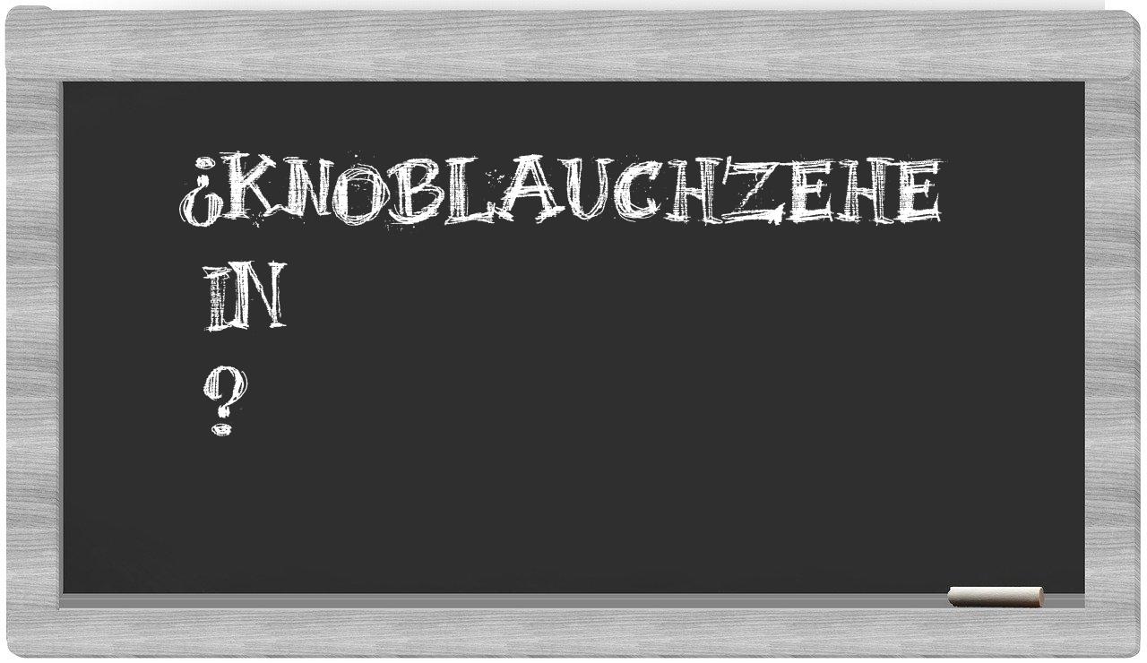¿Knoblauchzehe en sílabas?