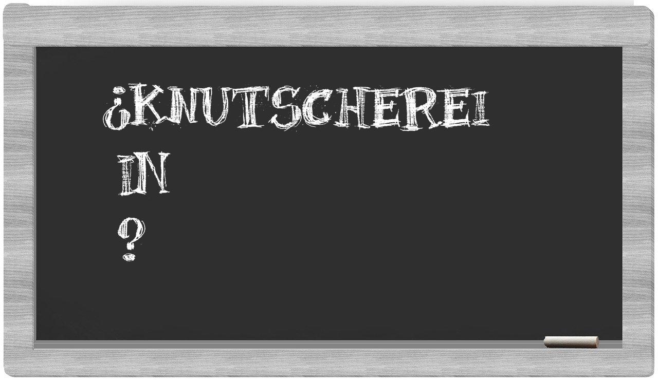 ¿Knutscherei en sílabas?