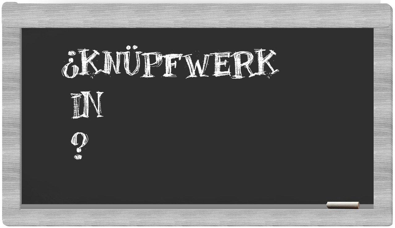 ¿Knüpfwerk en sílabas?