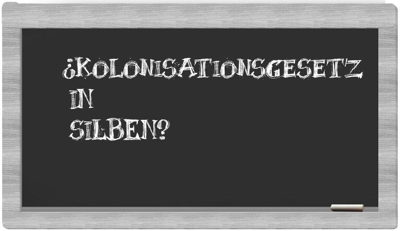 Kolonisationsgesetz in syllables