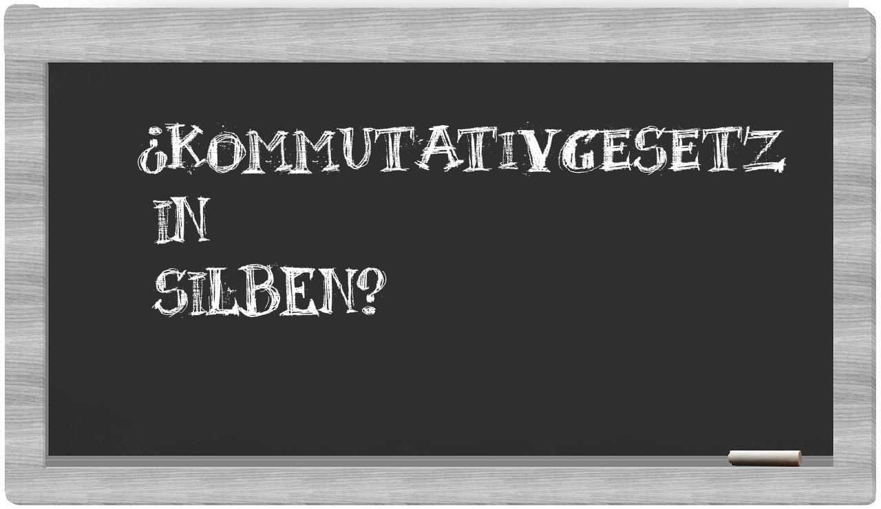 Kommutativgesetz in syllables