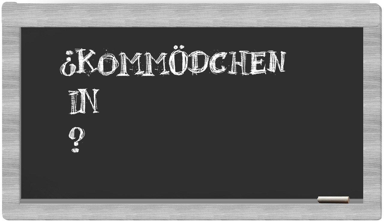 ¿Kommödchen en sílabas?