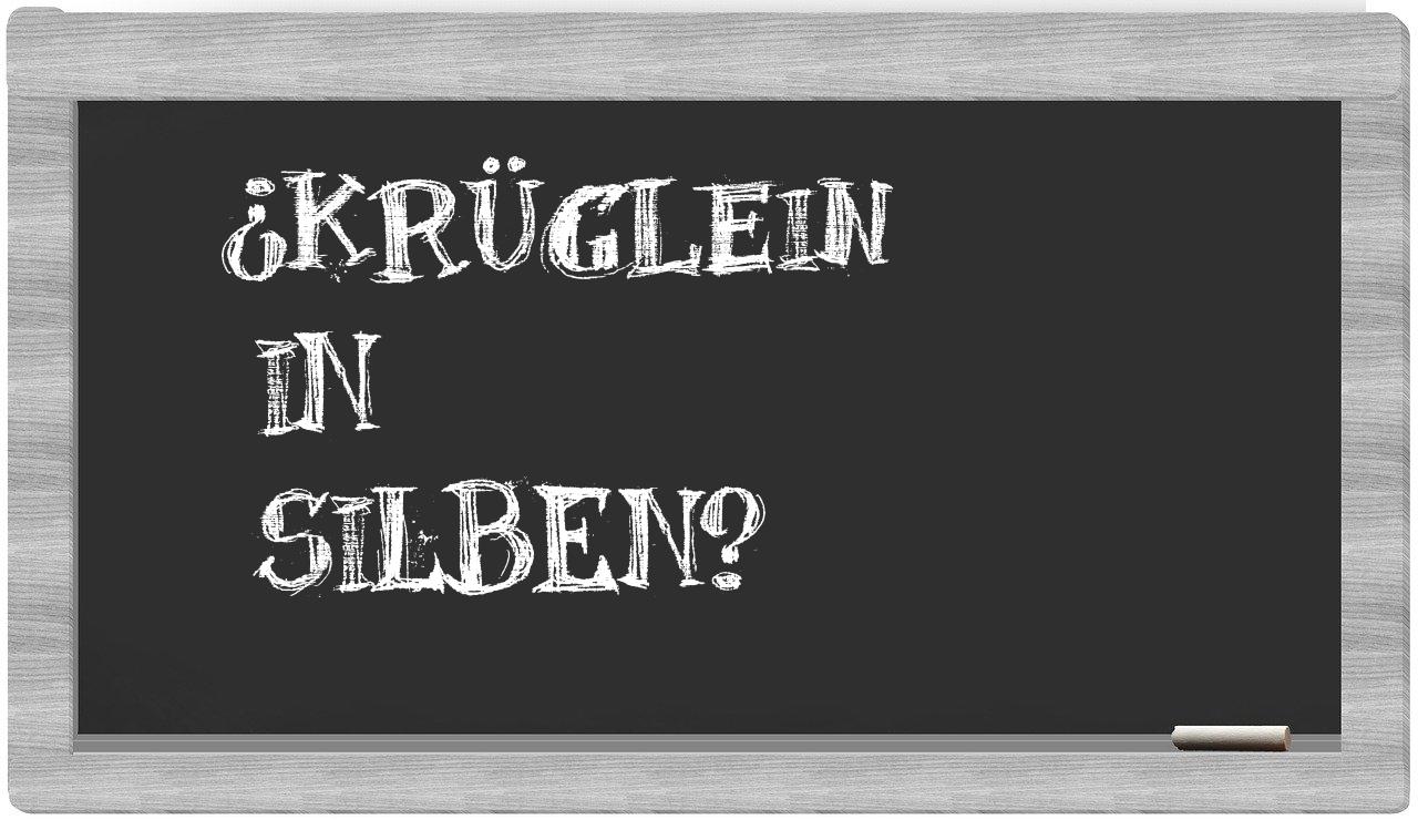 Krüglein in syllables