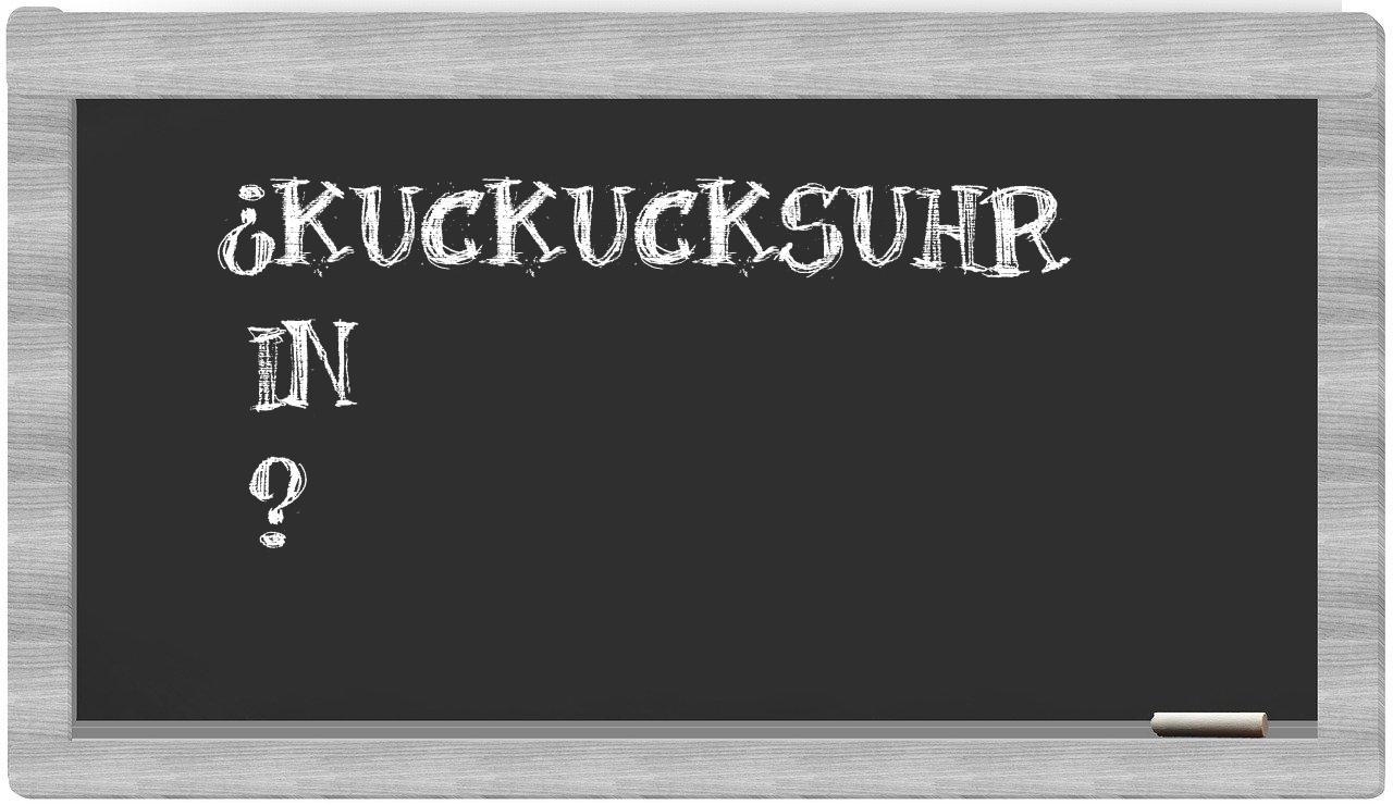¿Kuckucksuhr en sílabas?