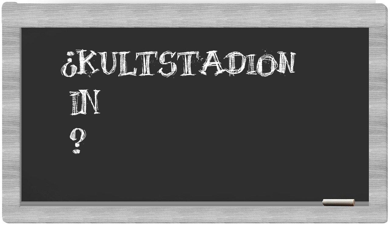 ¿Kultstadion en sílabas?