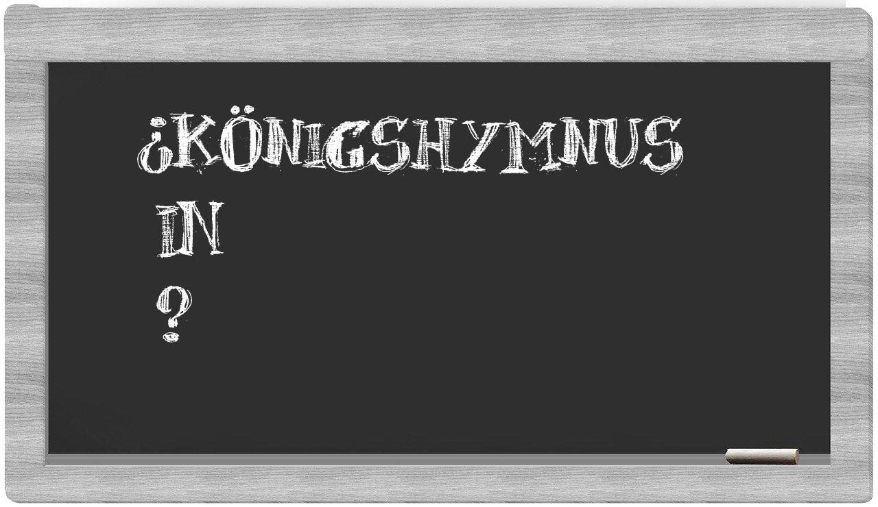 ¿Königshymnus en sílabas?