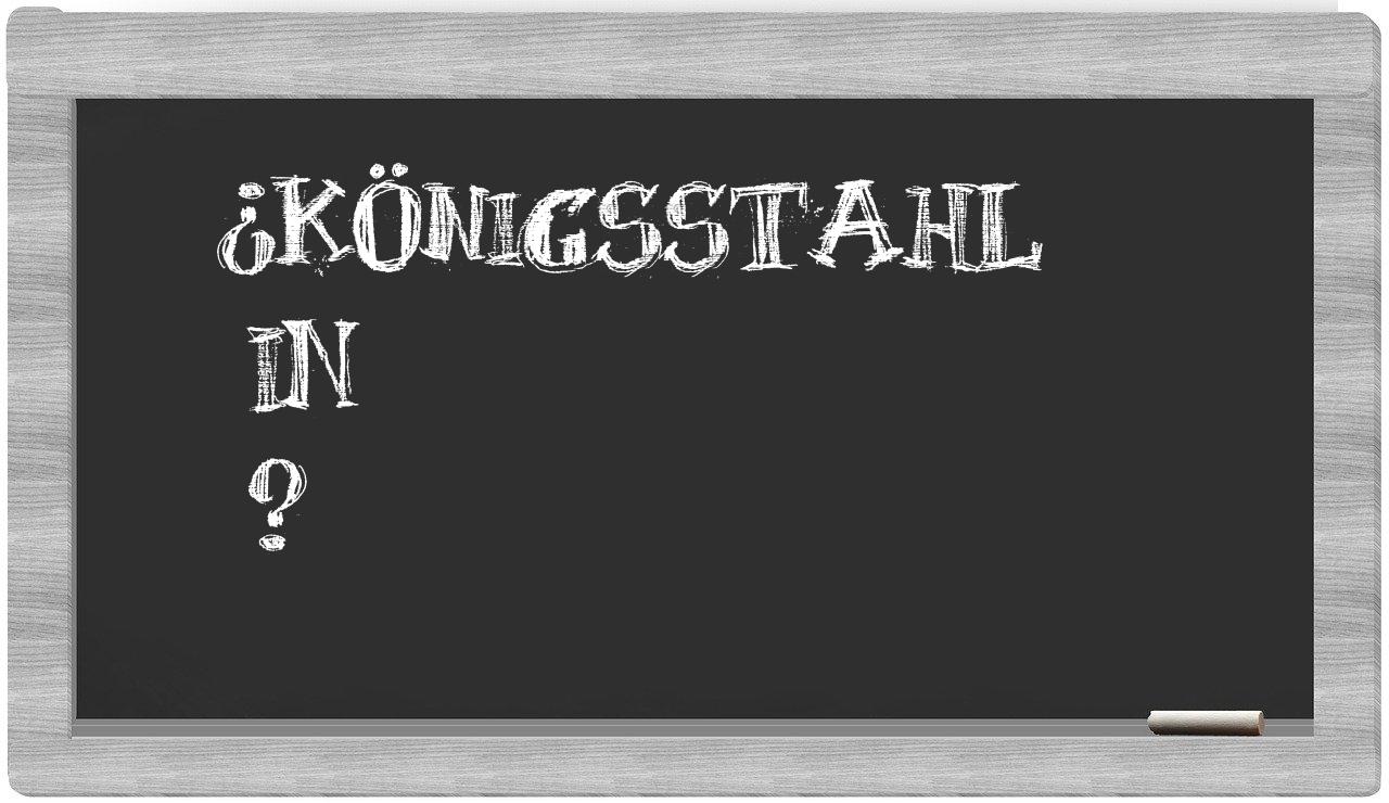 ¿Königsstahl en sílabas?