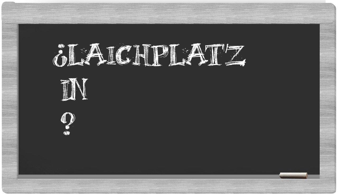 ¿Laichplatz en sílabas?