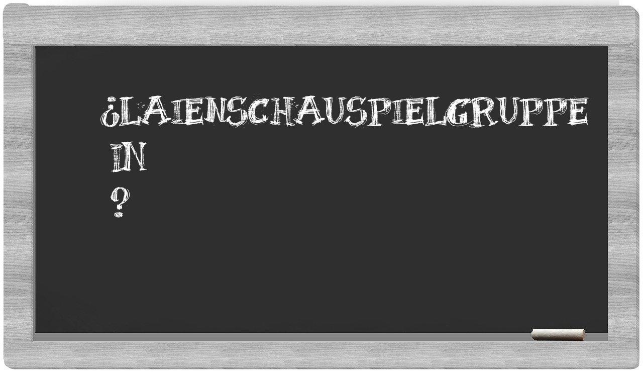 ¿Laienschauspielgruppe en sílabas?