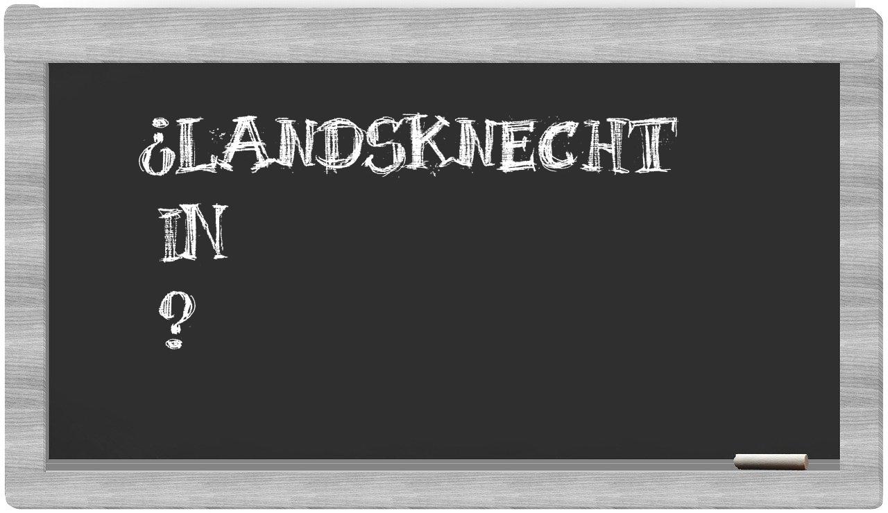 ¿Landsknecht en sílabas?