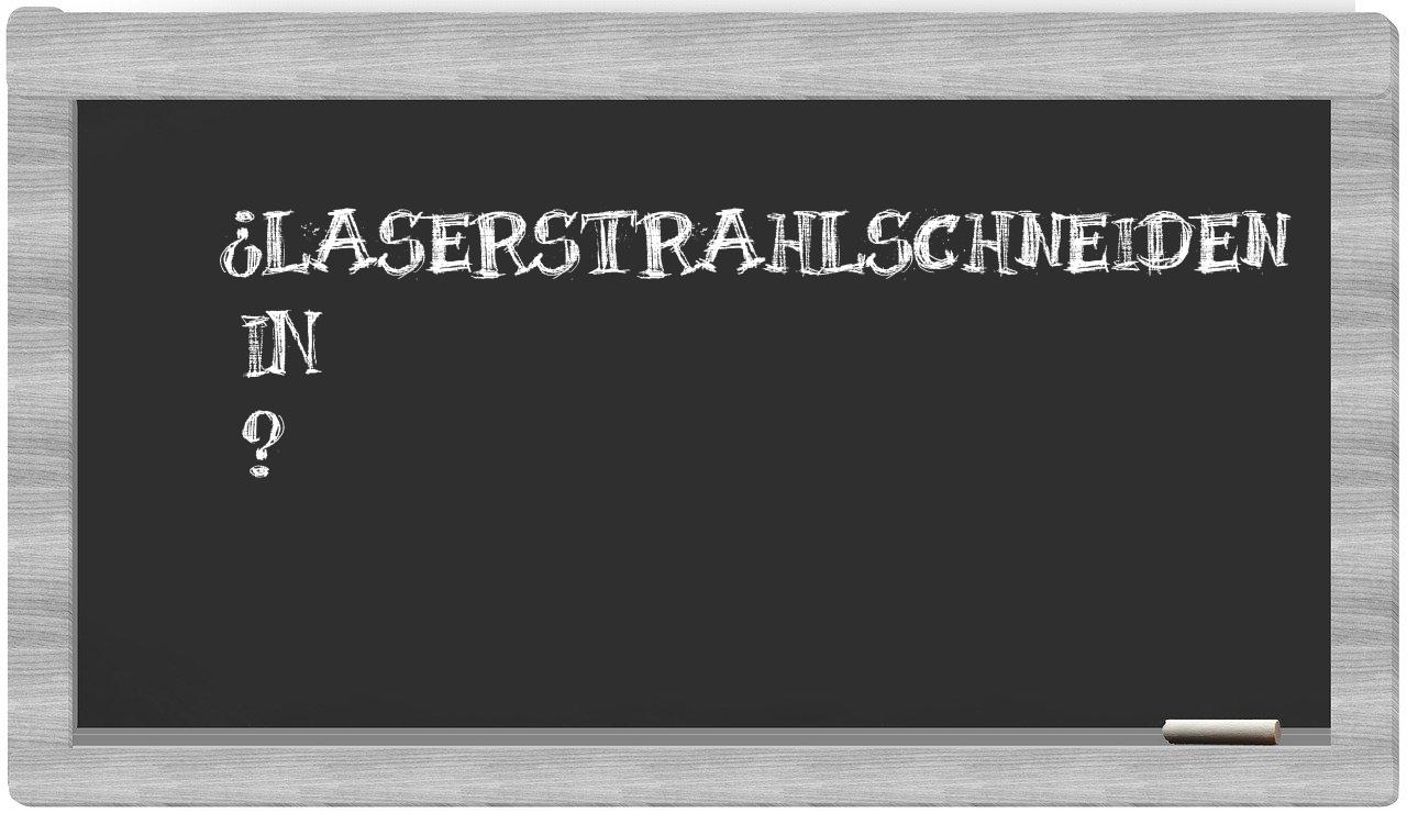 ¿Laserstrahlschneiden en sílabas?
