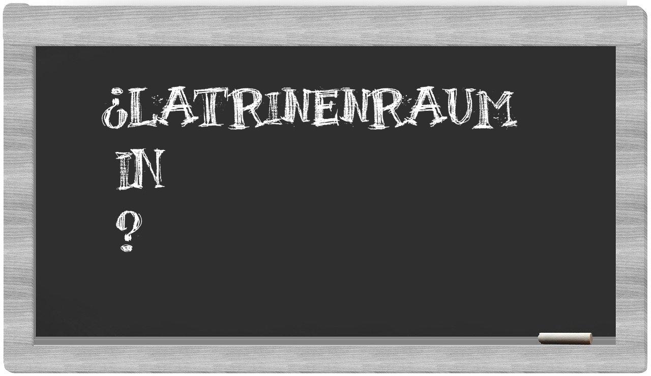 ¿Latrinenraum en sílabas?