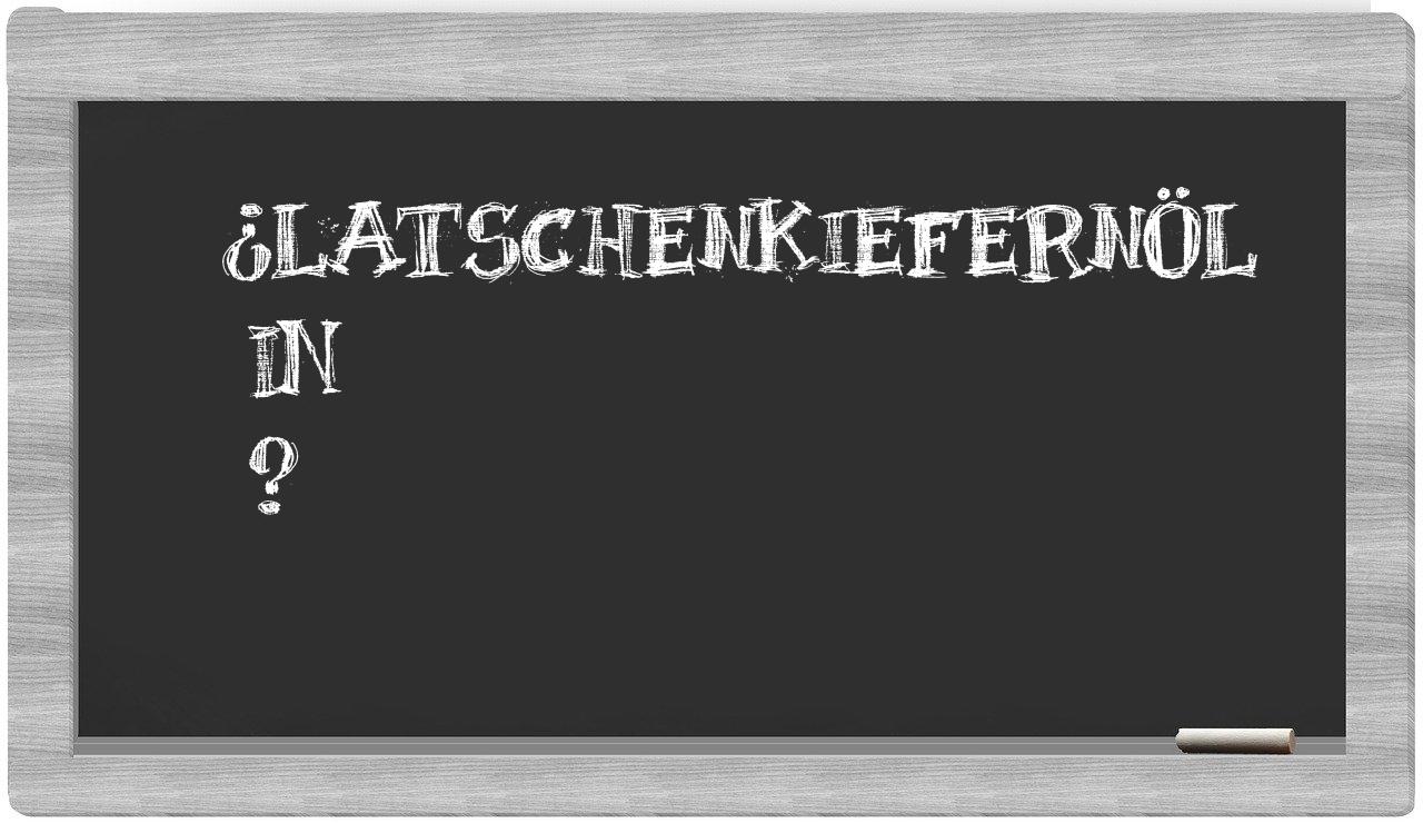 ¿Latschenkiefernöl en sílabas?