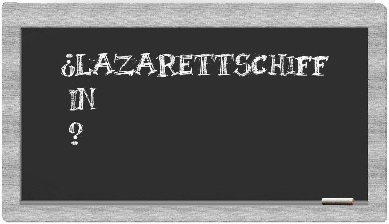 ¿Lazarettschiff en sílabas?