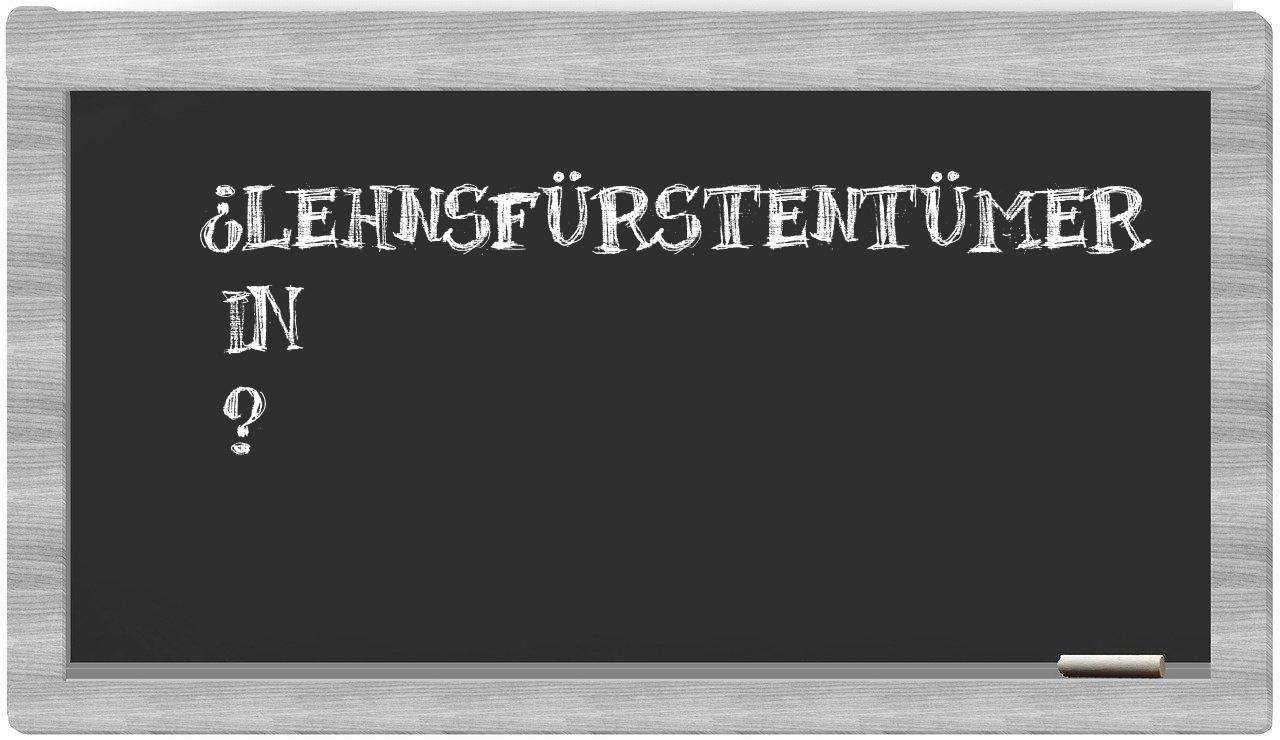 ¿Lehnsfürstentümer en sílabas?