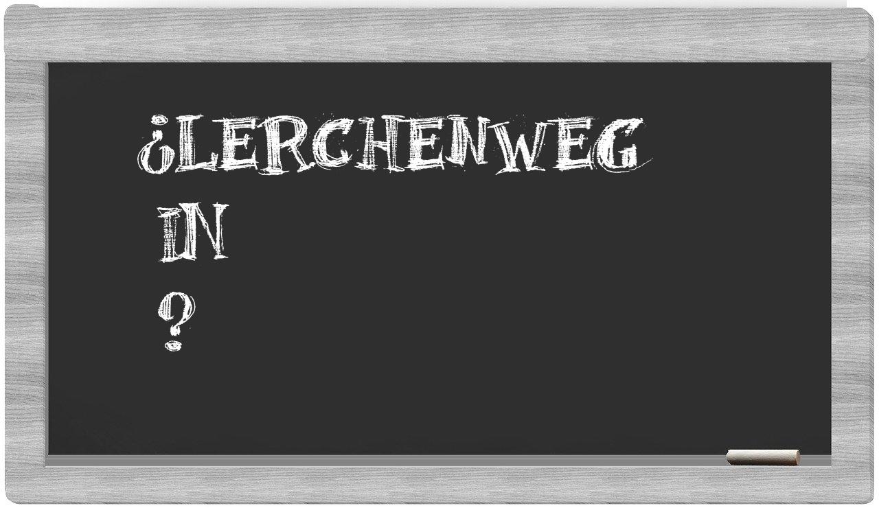 ¿Lerchenweg en sílabas?