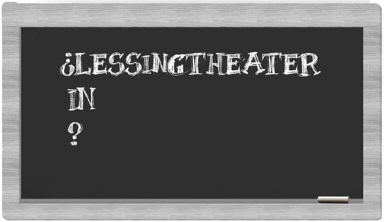 ¿Lessingtheater en sílabas?