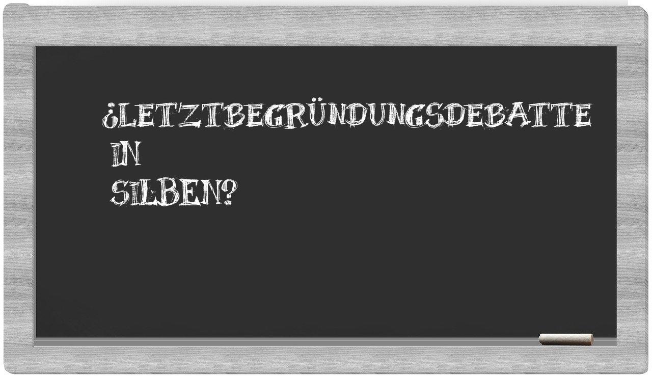 Letztbegründungsdebatte in syllables