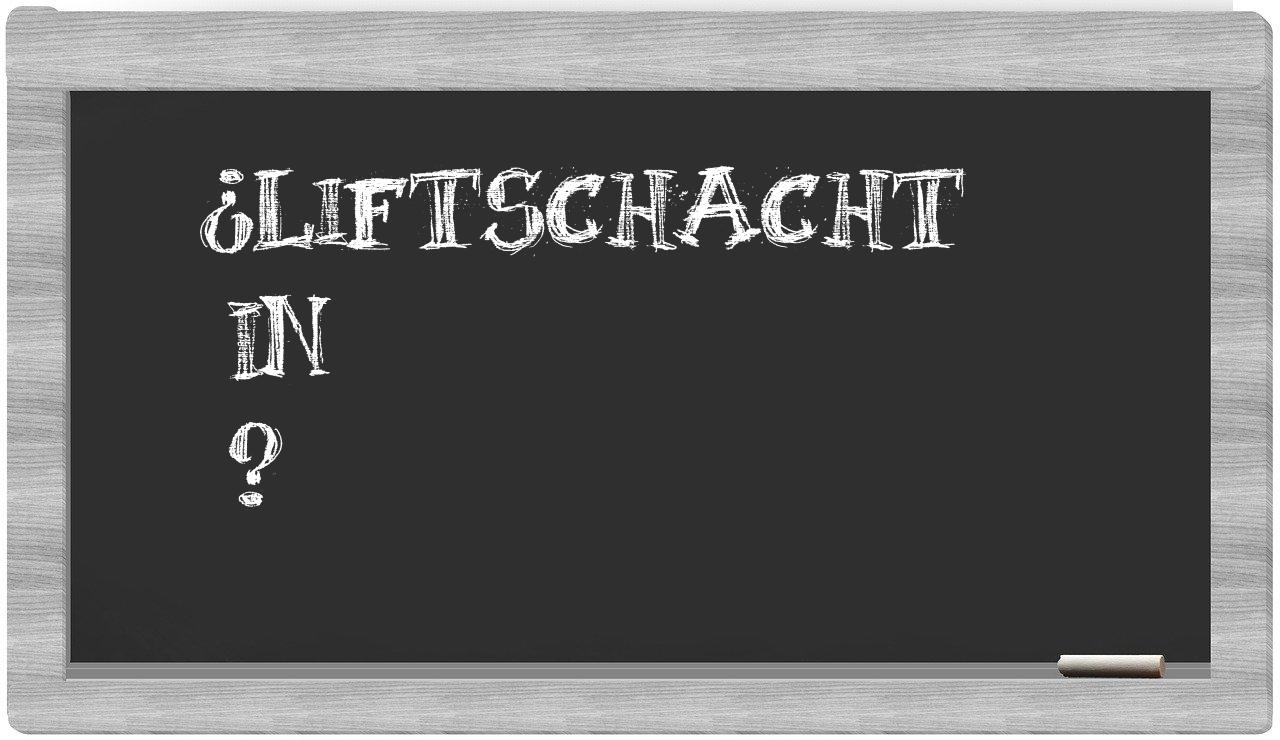 ¿Liftschacht en sílabas?