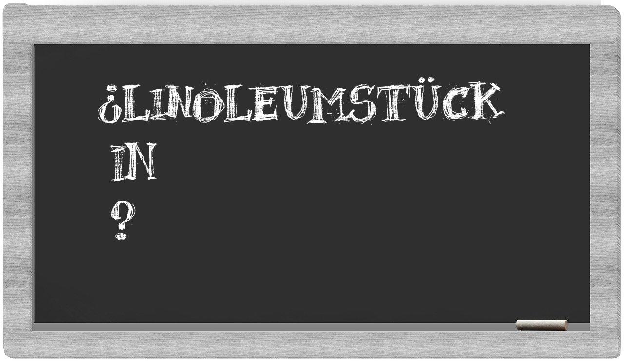 ¿Linoleumstück en sílabas?