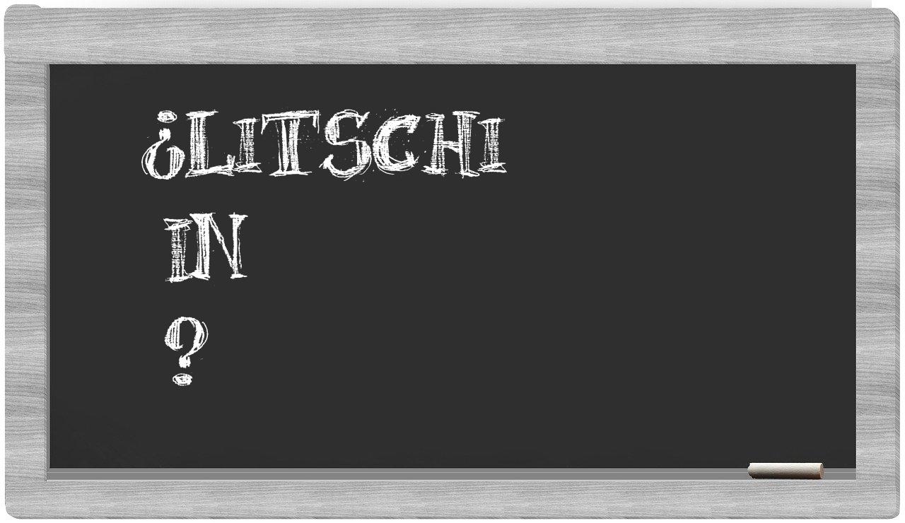 ¿Litschi en sílabas?