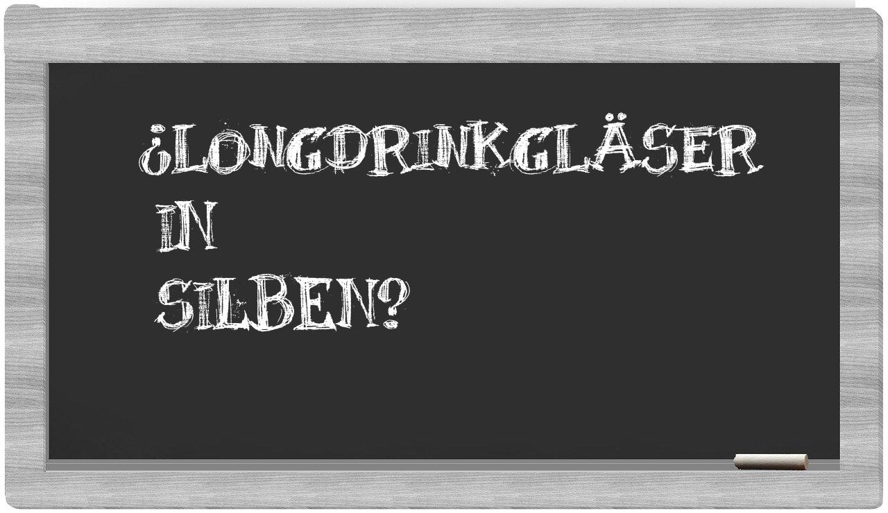 Longdrinkgläser in syllables