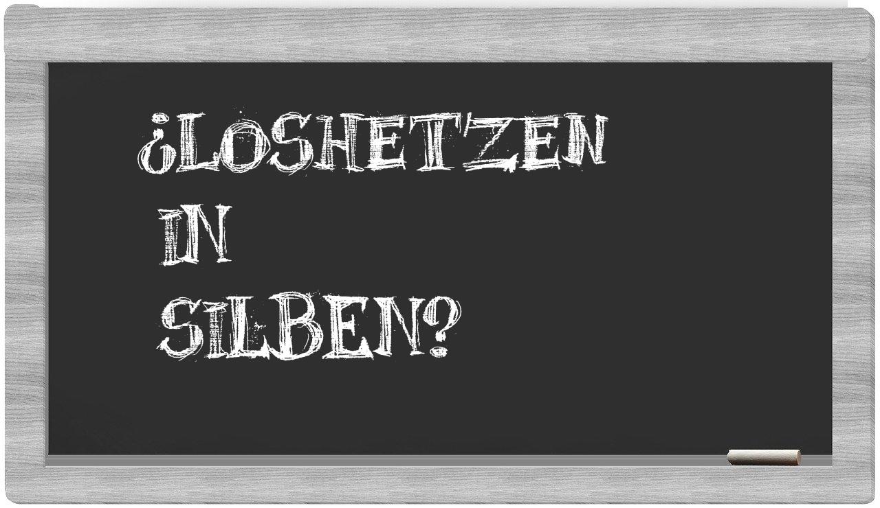 Loshetzen in syllables