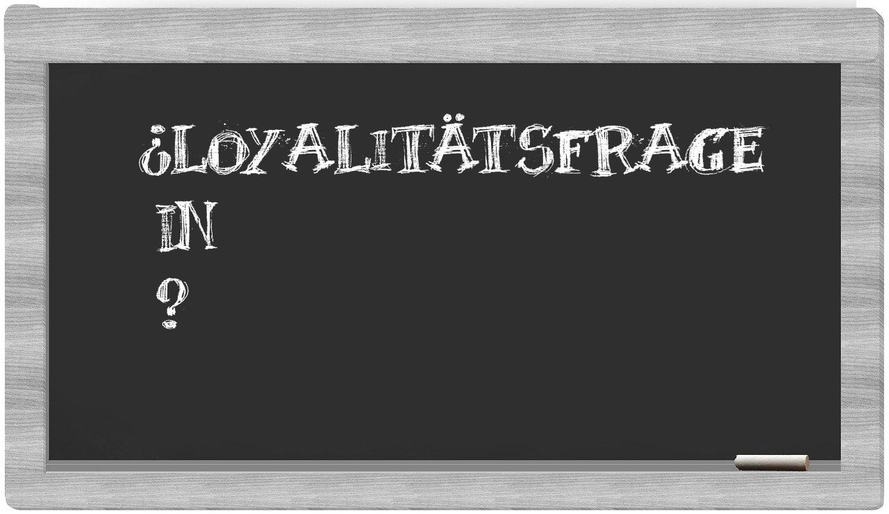 ¿Loyalitätsfrage en sílabas?