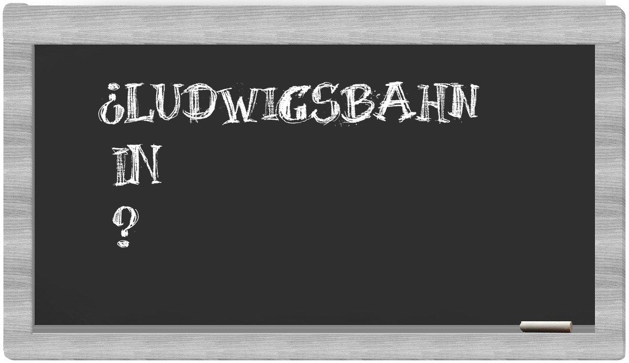 ¿Ludwigsbahn en sílabas?