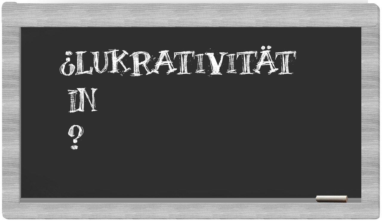 ¿Lukrativität en sílabas?