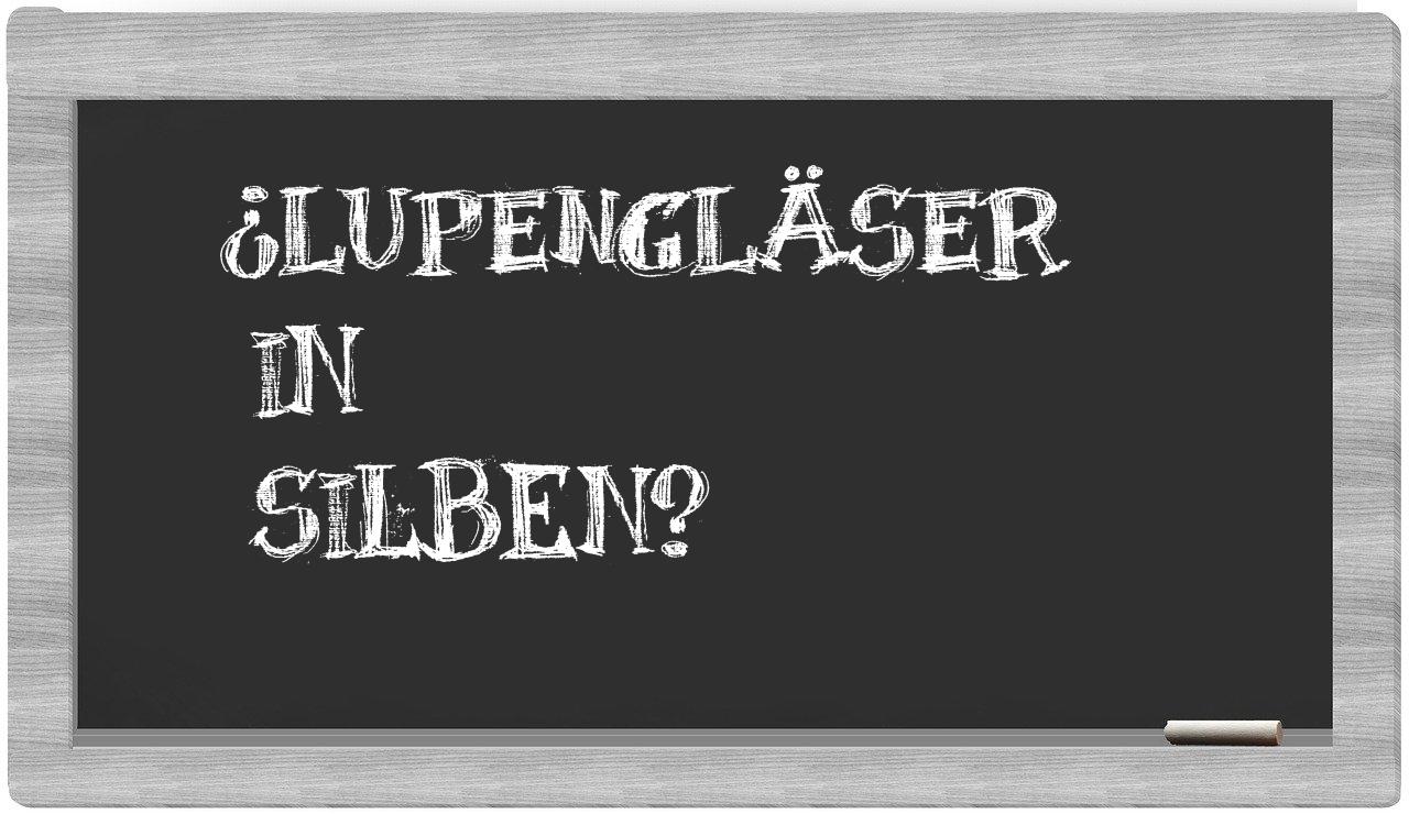 Lupengläser in syllables