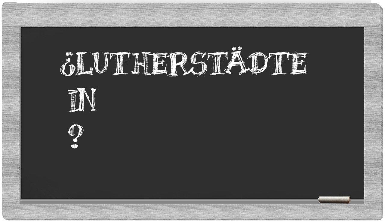 ¿Lutherstädte en sílabas?