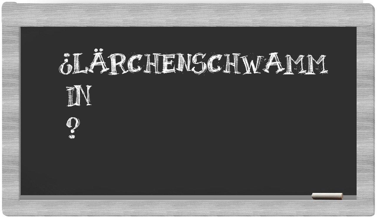 ¿Lärchenschwamm en sílabas?