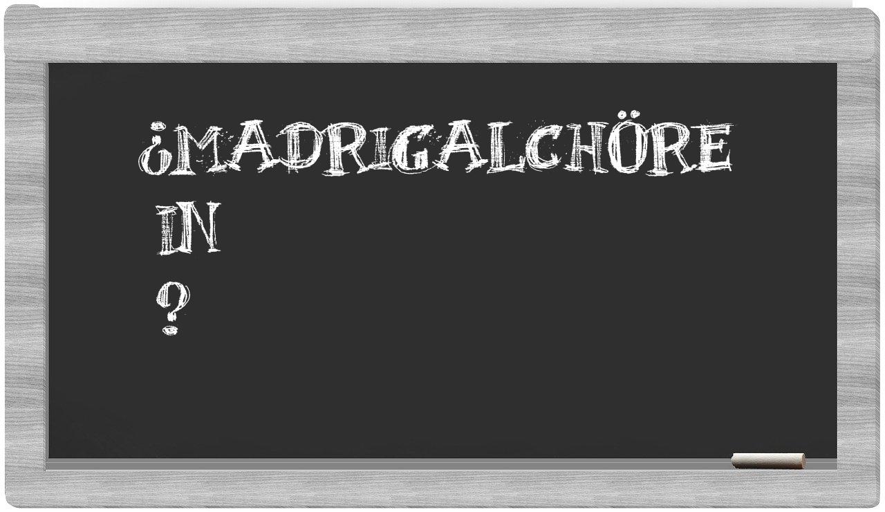 ¿Madrigalchöre en sílabas?