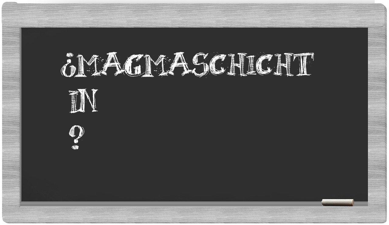 ¿Magmaschicht en sílabas?