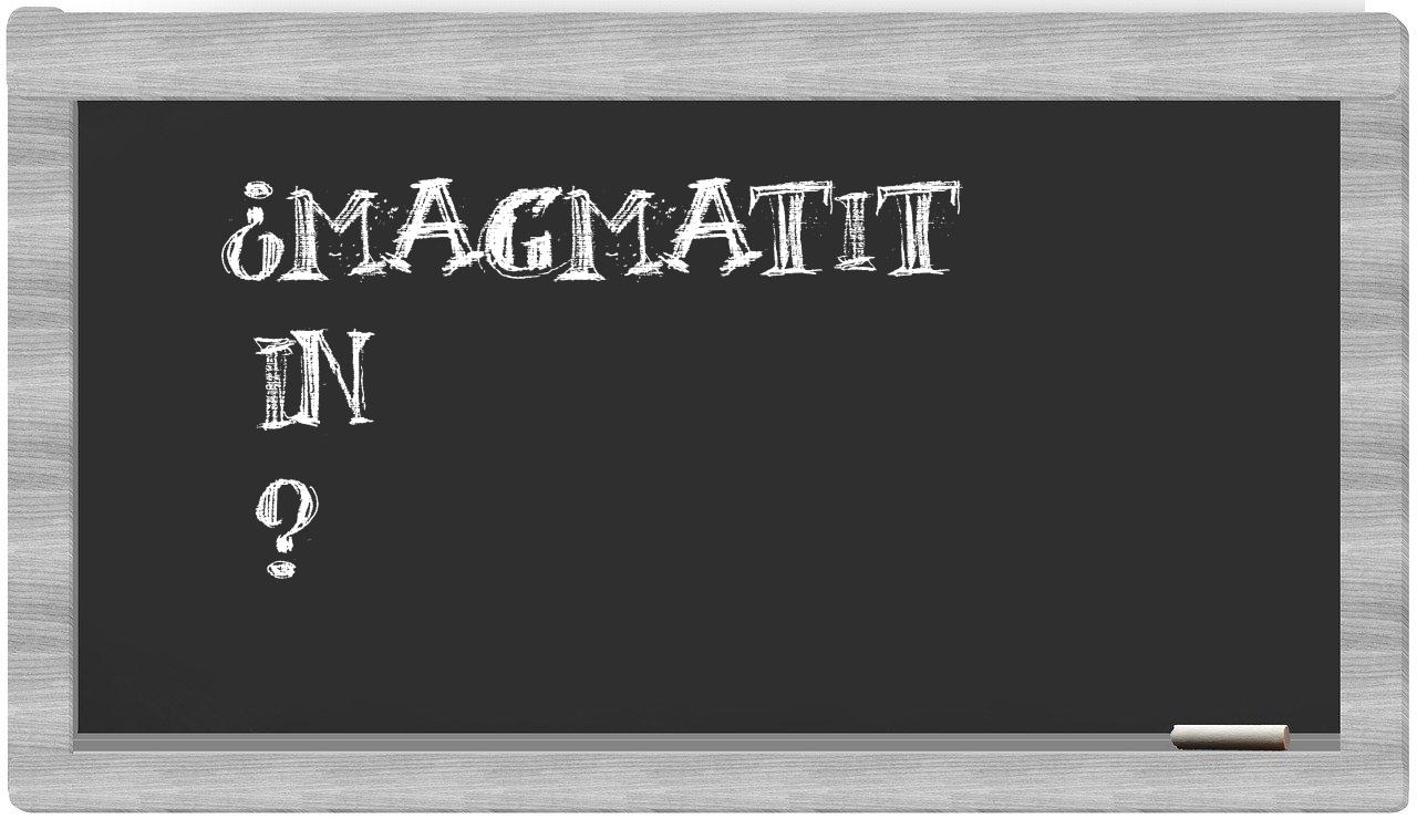 ¿Magmatit en sílabas?
