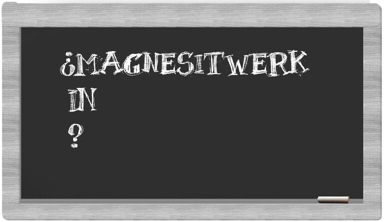 ¿Magnesitwerk en sílabas?