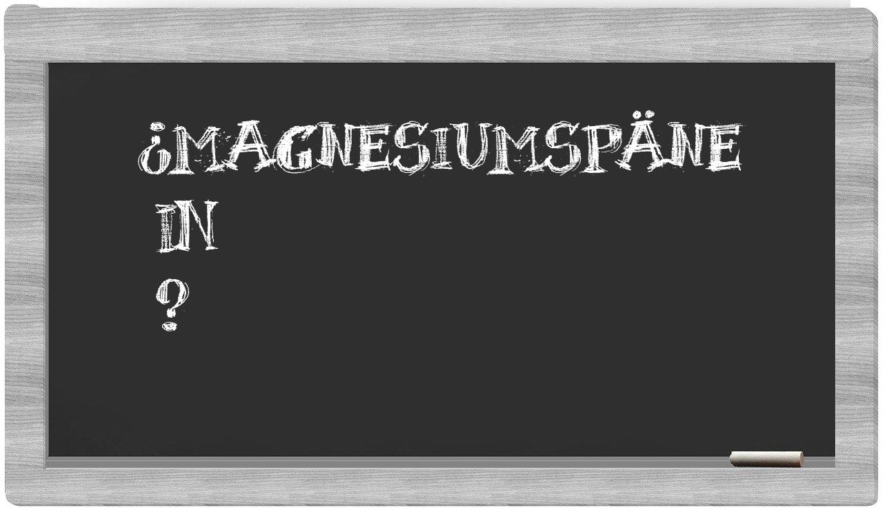 ¿Magnesiumspäne en sílabas?