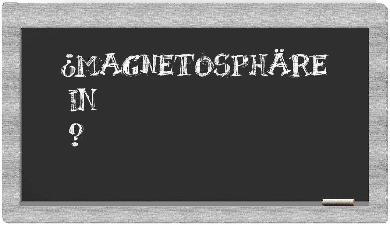 ¿Magnetosphäre en sílabas?