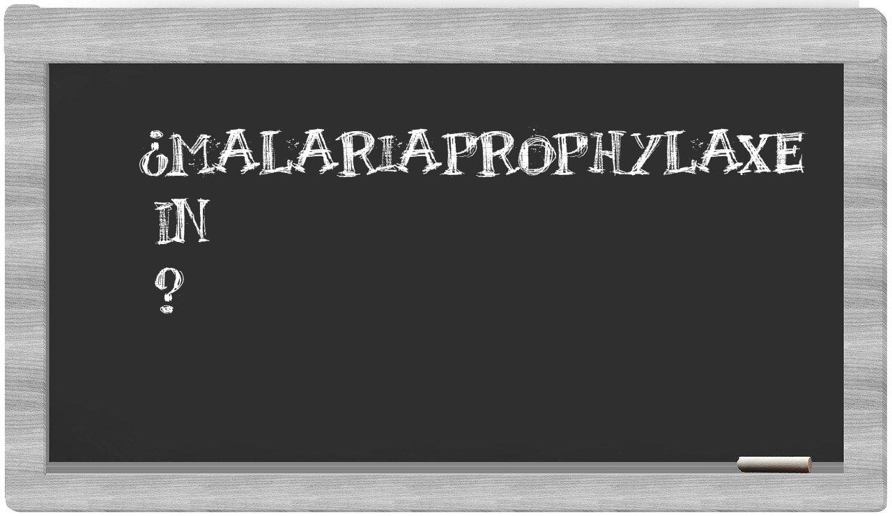 ¿Malariaprophylaxe en sílabas?