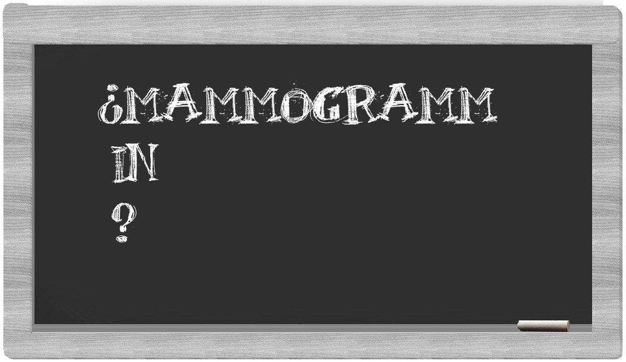 ¿Mammogramm en sílabas?
