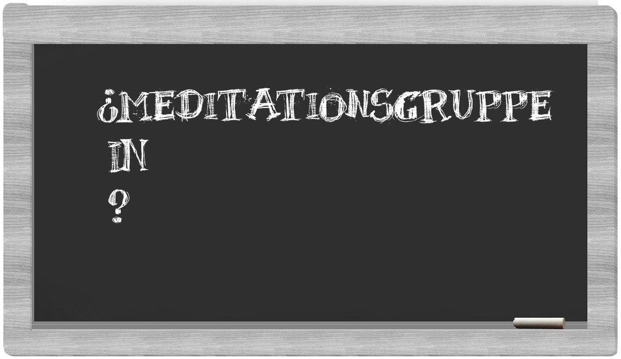 ¿Meditationsgruppe en sílabas?