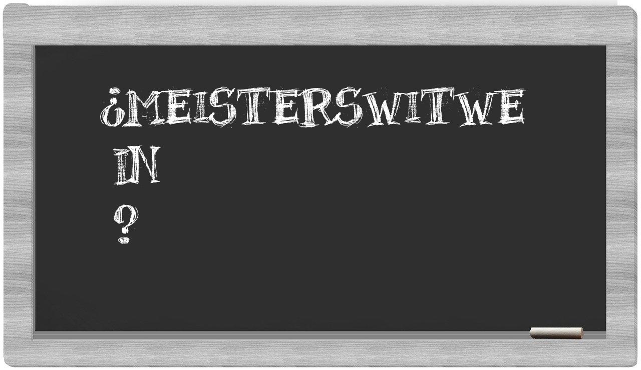 ¿Meisterswitwe en sílabas?