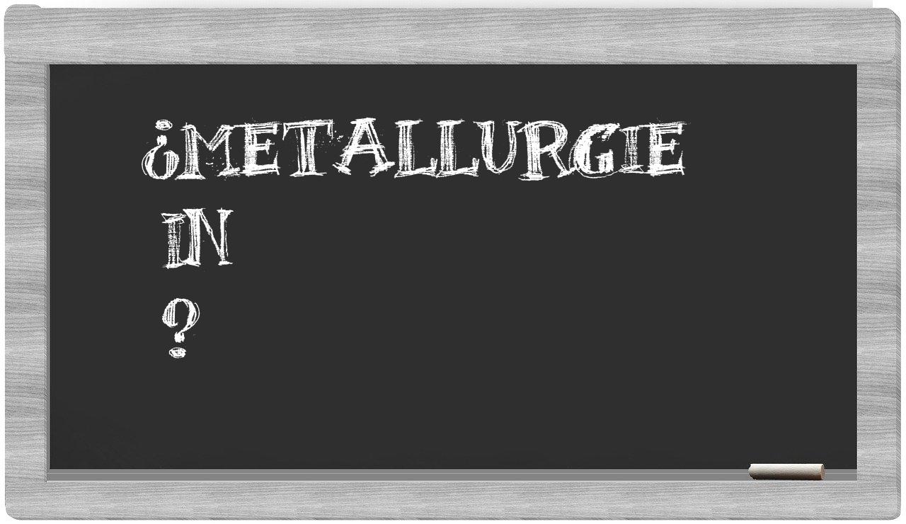¿Metallurgie en sílabas?